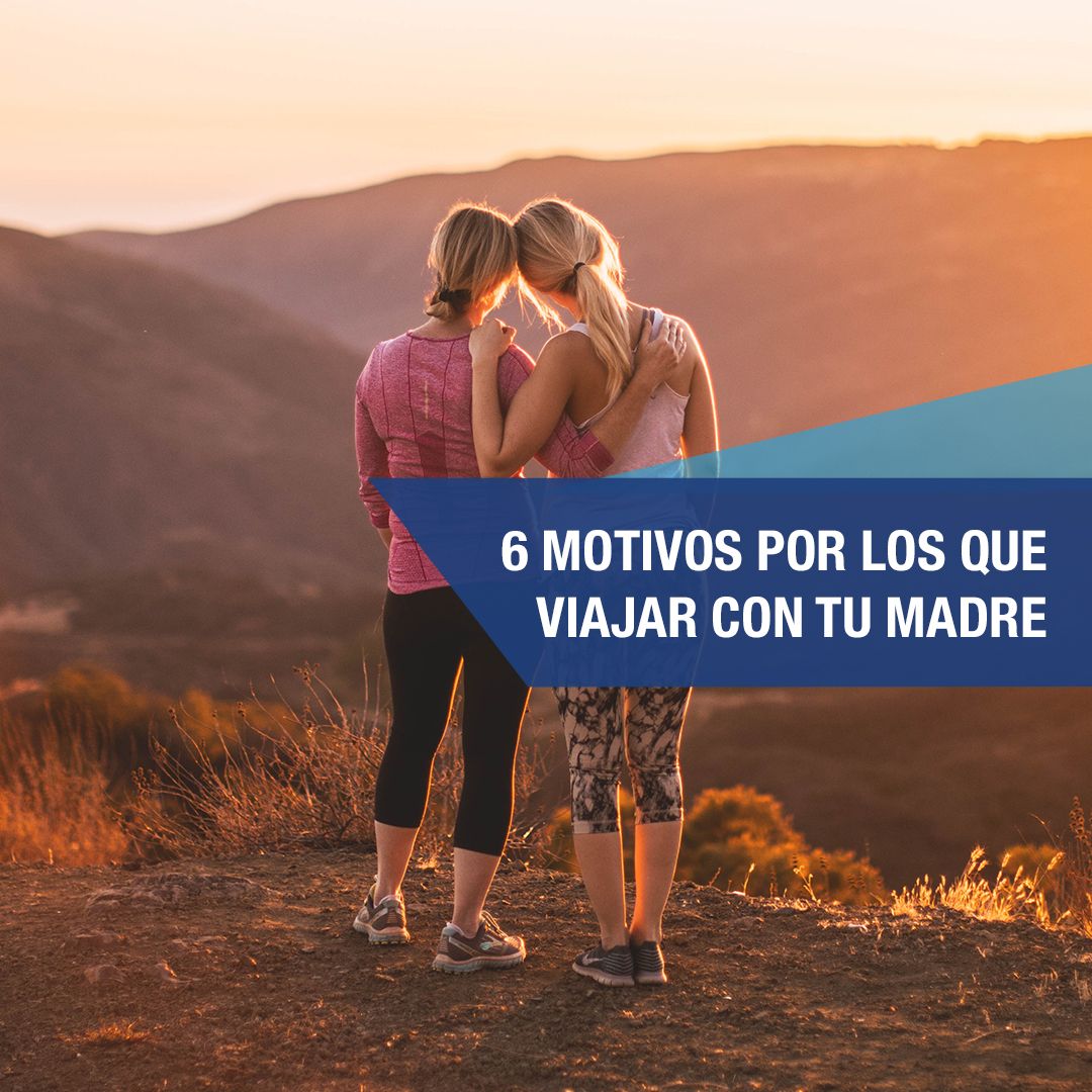6 motivos maravillosos para viajar con tu madre